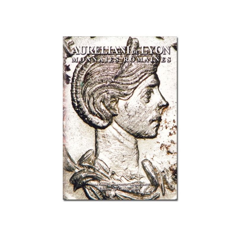 Aureliani de Lyon Monnaies Romaines - édition Les Chevau-lègers.